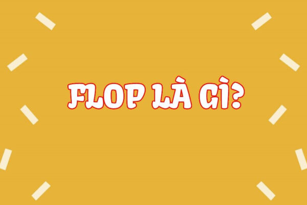 Flop là gì? Flop có nghĩa gì trên Tiktok, facebook hiện nay?